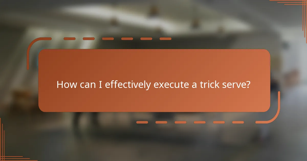 How can I effectively execute a trick serve?