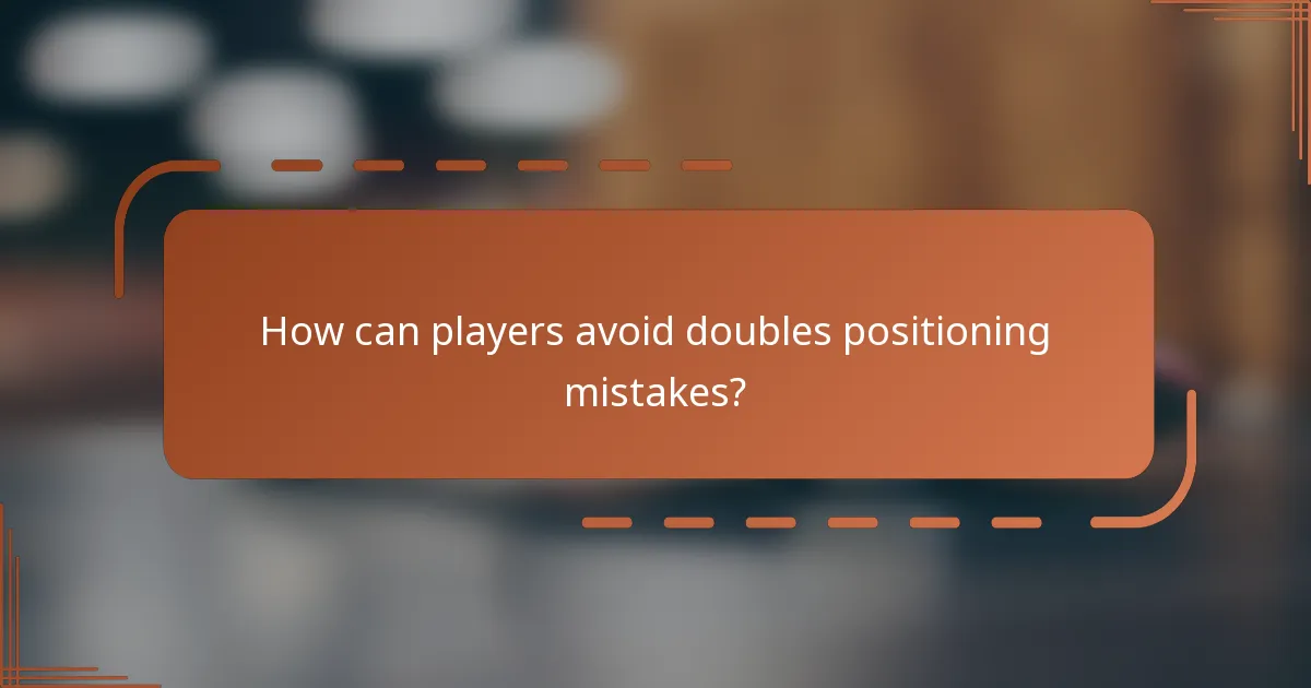 How can players avoid doubles positioning mistakes?