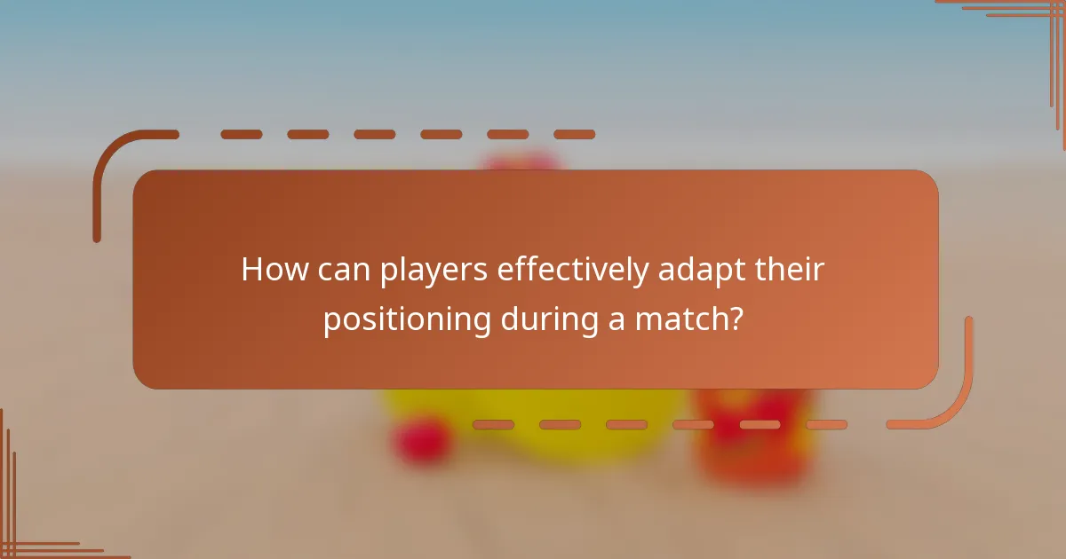 How can players effectively adapt their positioning during a match?