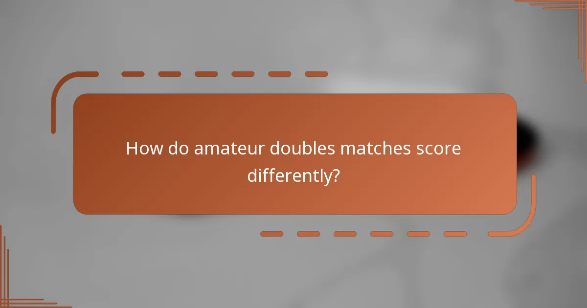How do amateur doubles matches score differently?