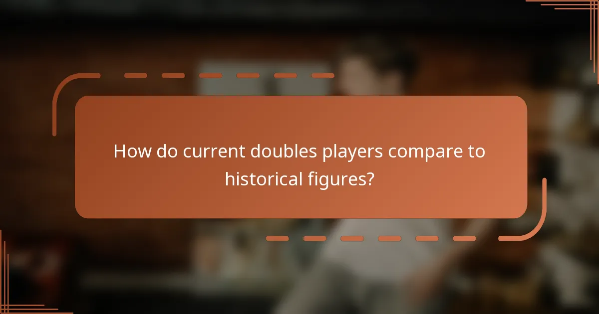 How do current doubles players compare to historical figures?