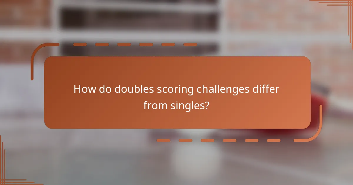 How do doubles scoring challenges differ from singles?
