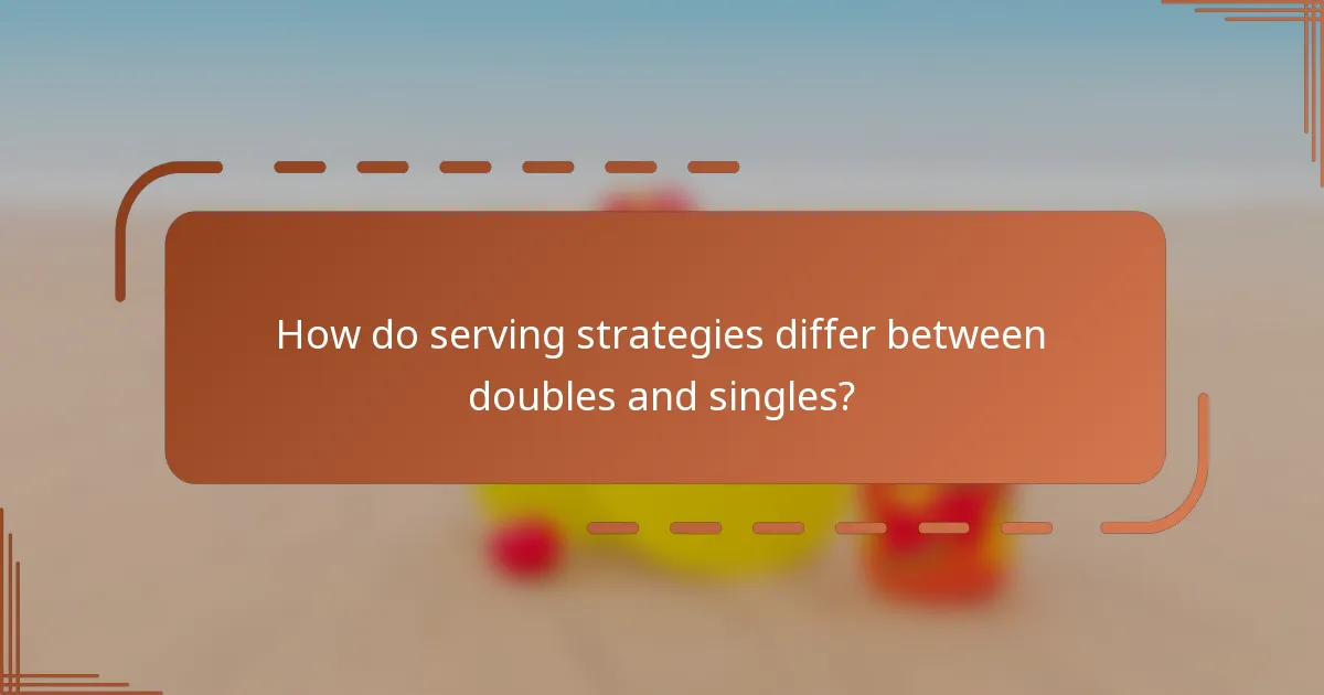 How do serving strategies differ between doubles and singles?