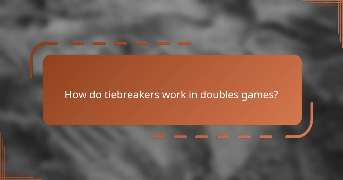 How do tiebreakers work in doubles games?