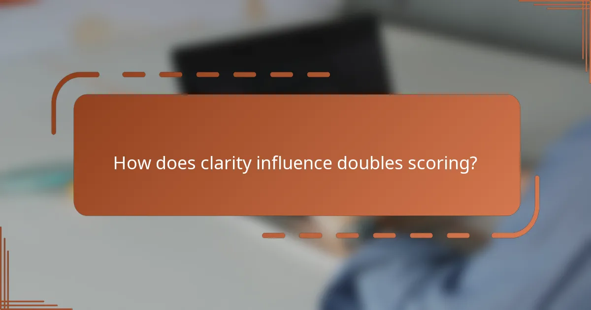 How does clarity influence doubles scoring?