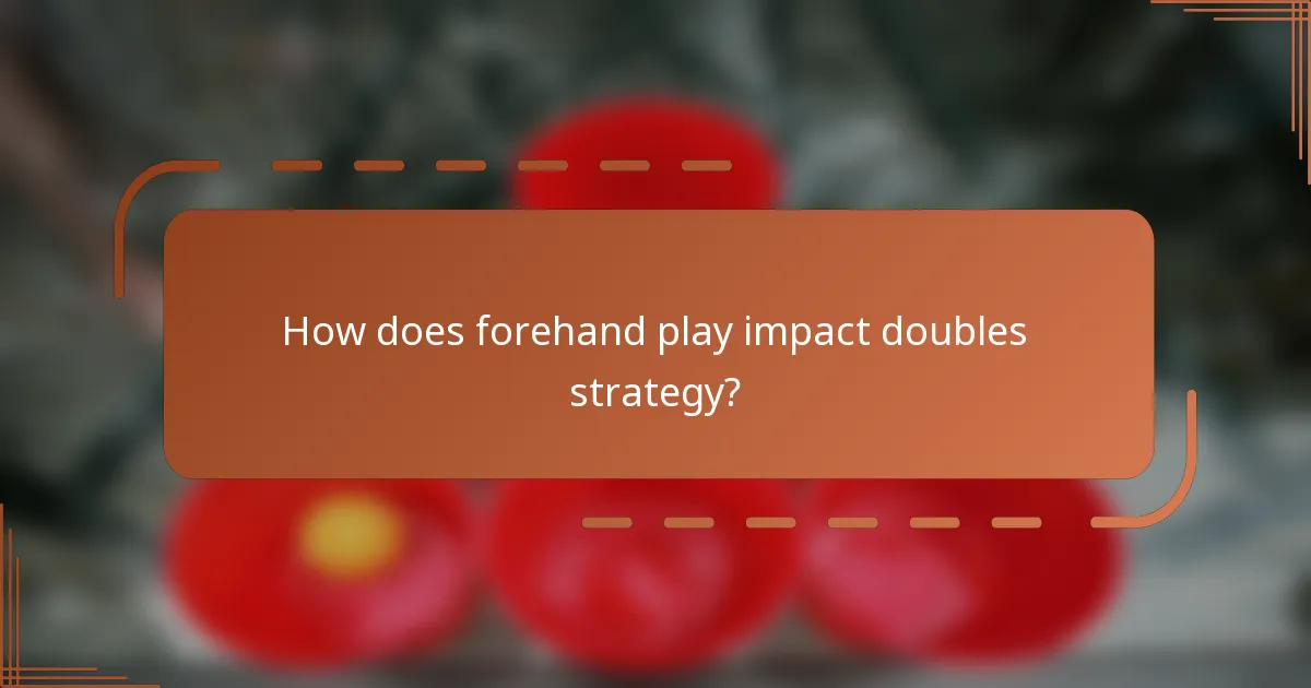 How does forehand play impact doubles strategy?