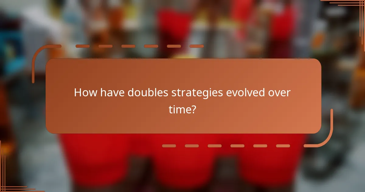 How have doubles strategies evolved over time?