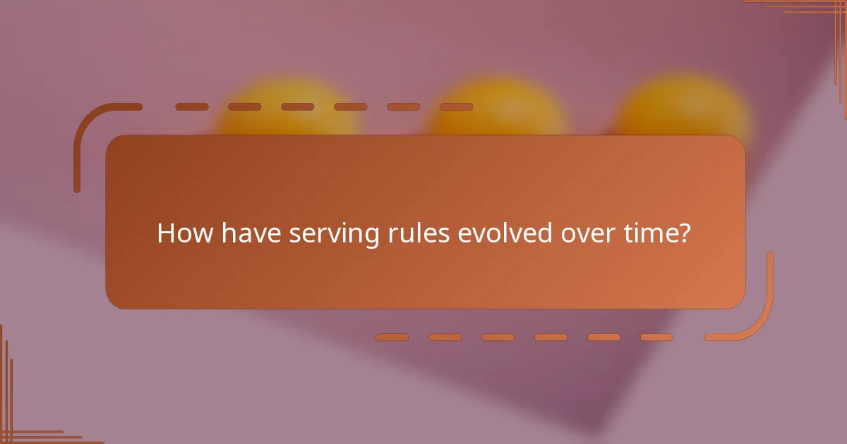 How have serving rules evolved over time?