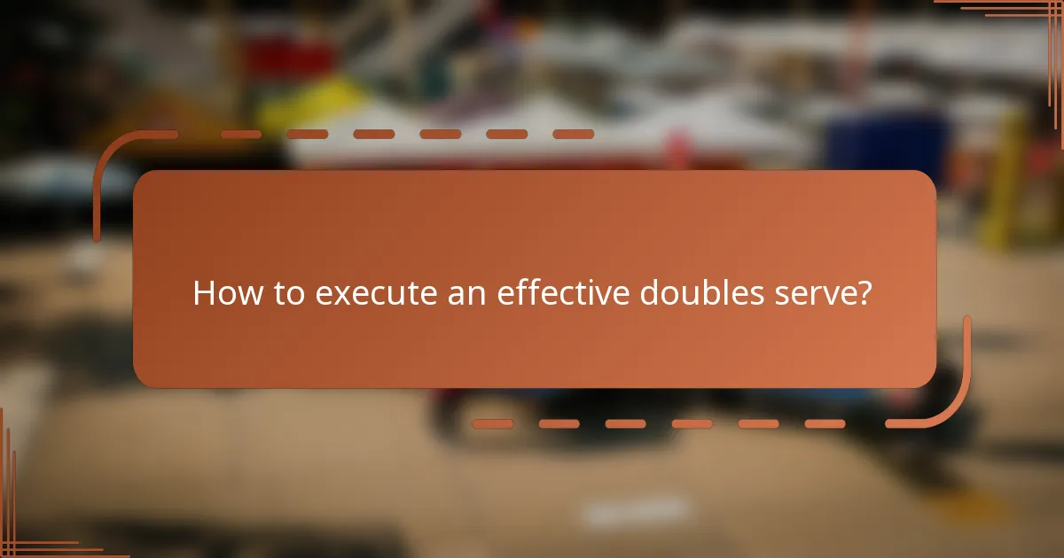 How to execute an effective doubles serve?