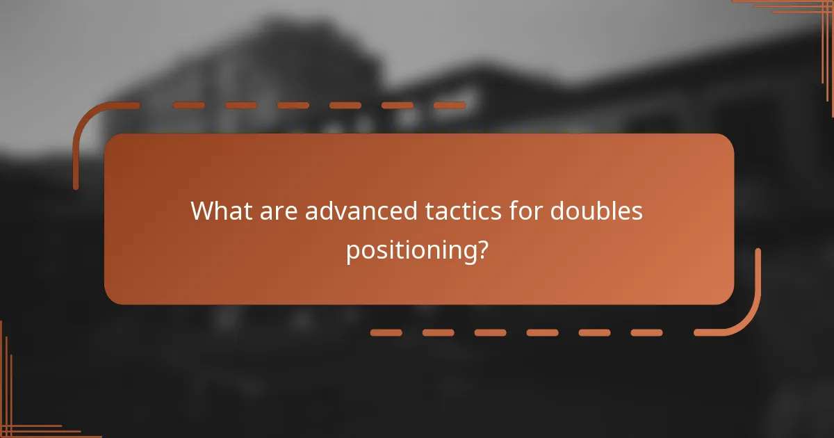 What are advanced tactics for doubles positioning?