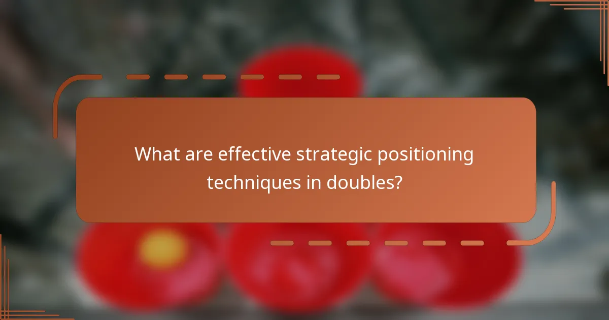 What are effective strategic positioning techniques in doubles?