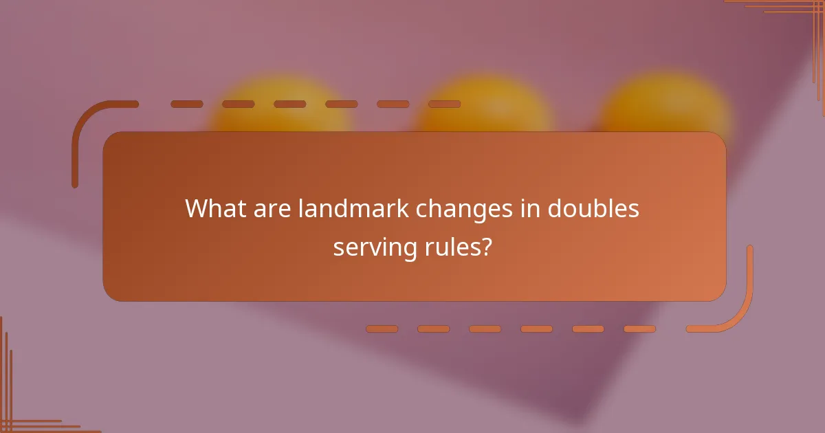 What are landmark changes in doubles serving rules?