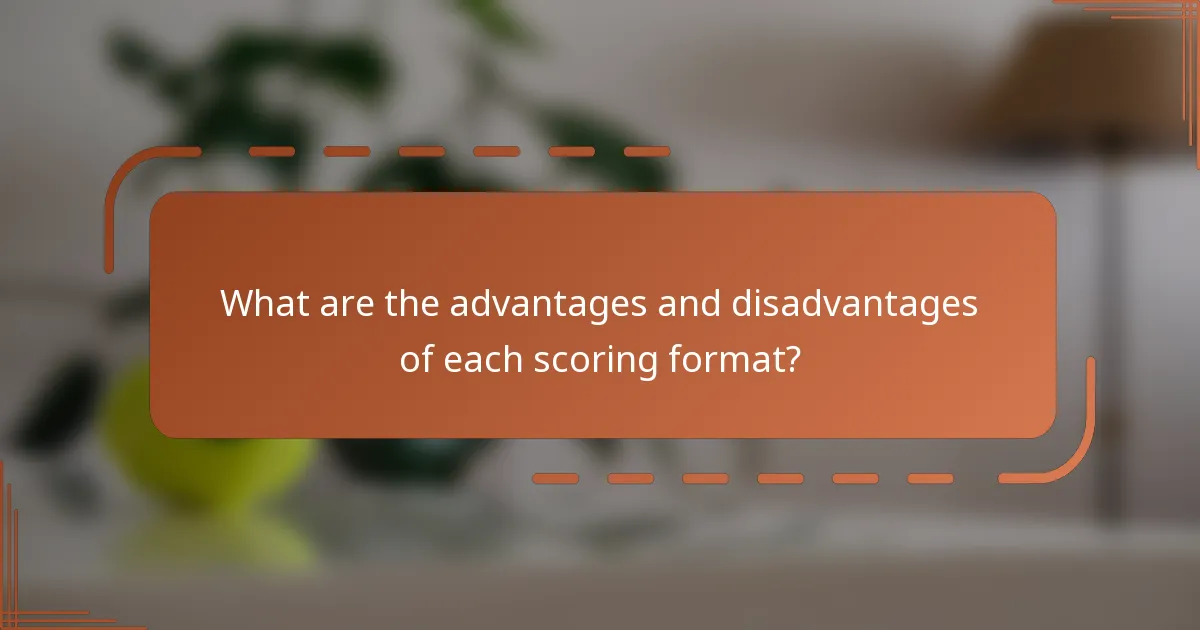 What are the advantages and disadvantages of each scoring format?