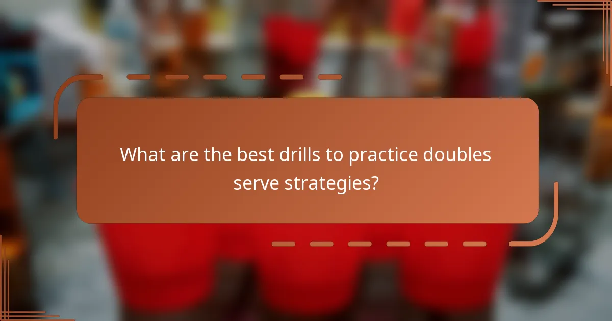 What are the best drills to practice doubles serve strategies?