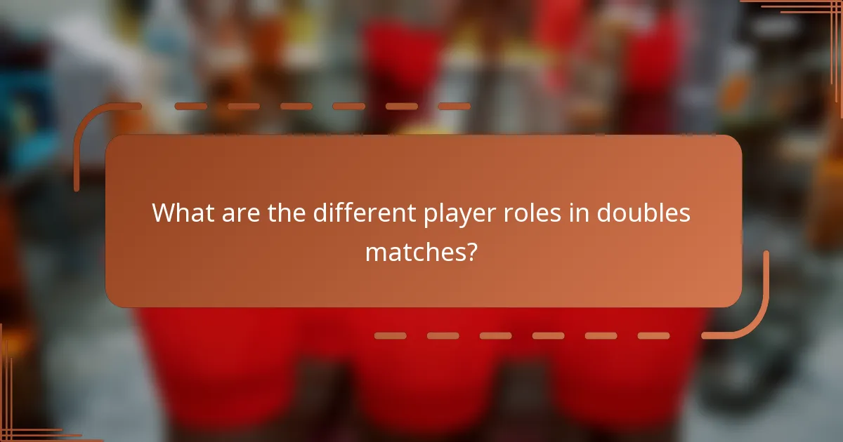 What are the different player roles in doubles matches?
