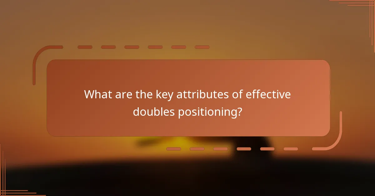 What are the key attributes of effective doubles positioning?