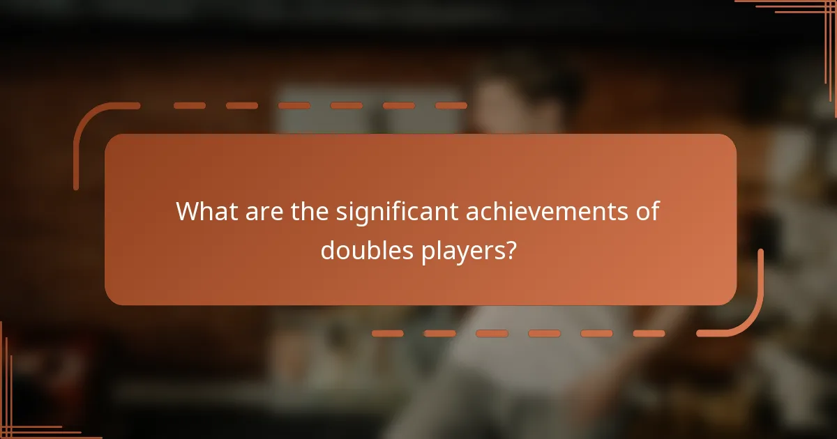 What are the significant achievements of doubles players?