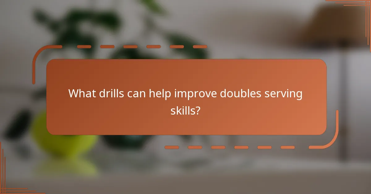 What drills can help improve doubles serving skills?