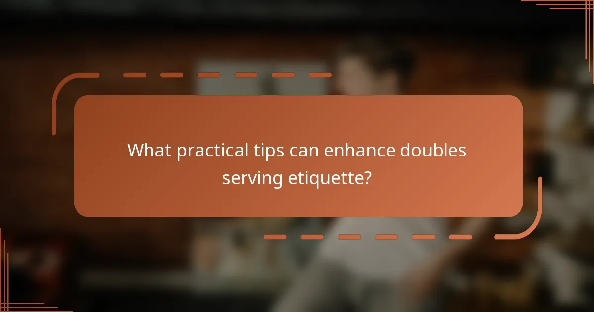 What practical tips can enhance doubles serving etiquette?
