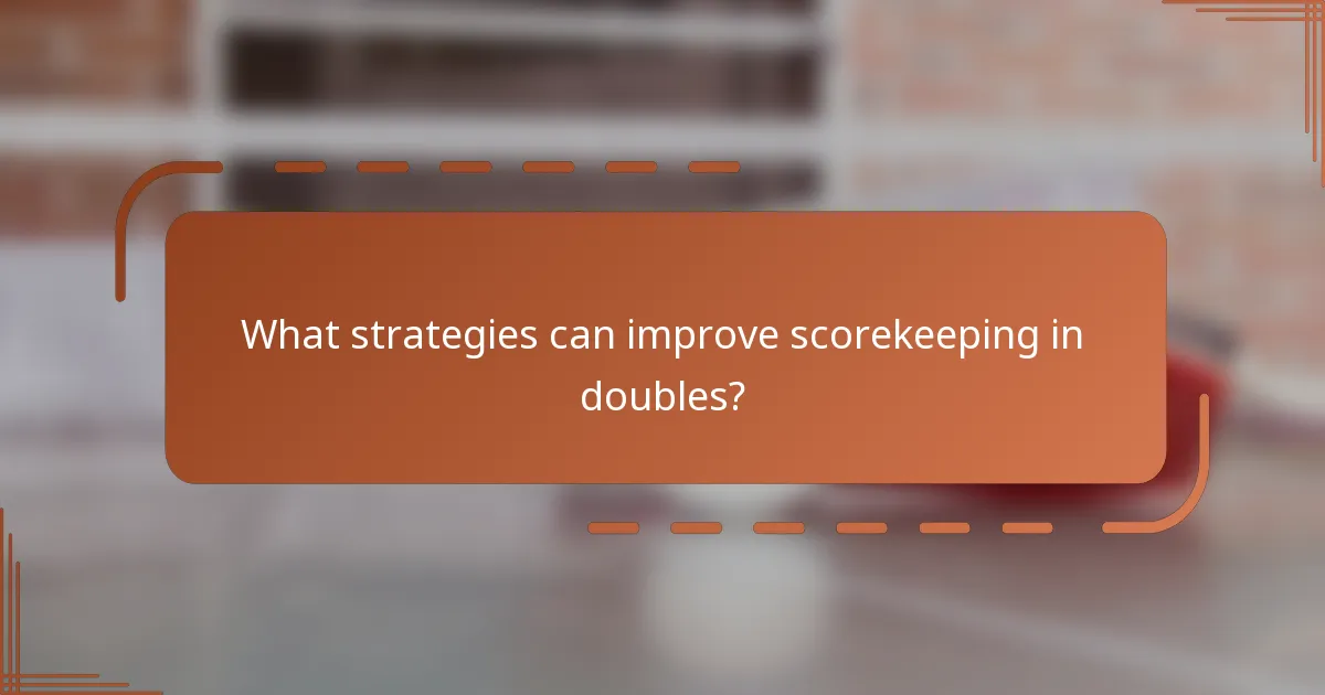 What strategies can improve scorekeeping in doubles?