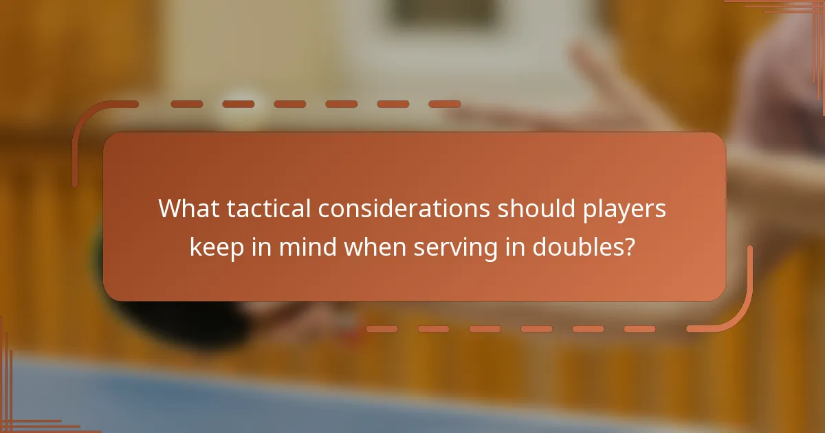 What tactical considerations should players keep in mind when serving in doubles?