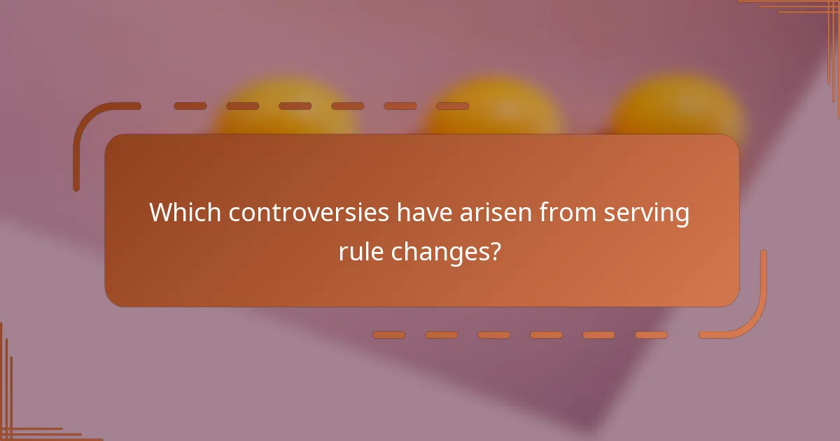 Which controversies have arisen from serving rule changes?