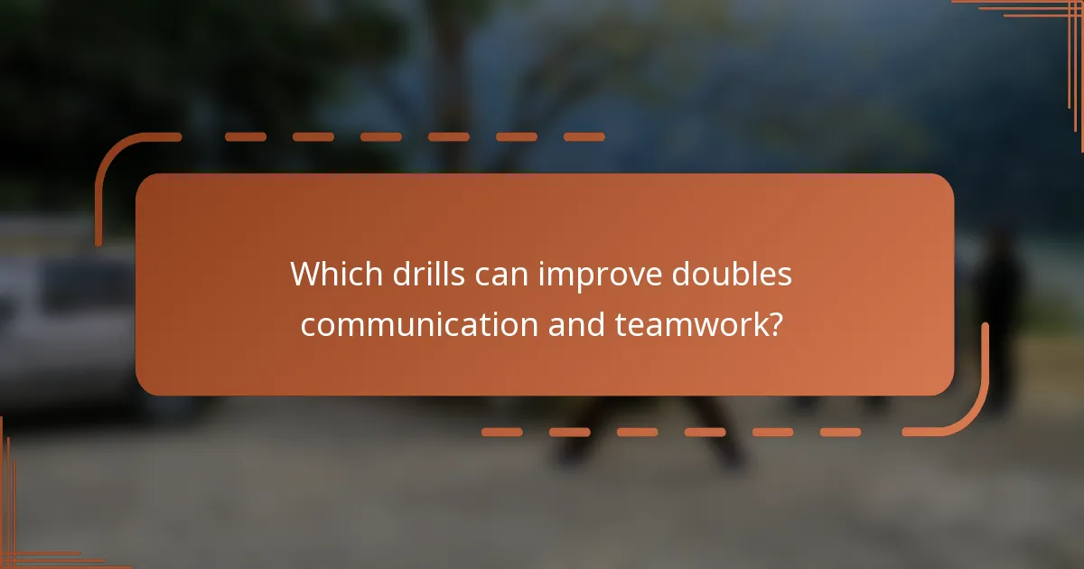 Which drills can improve doubles communication and teamwork?