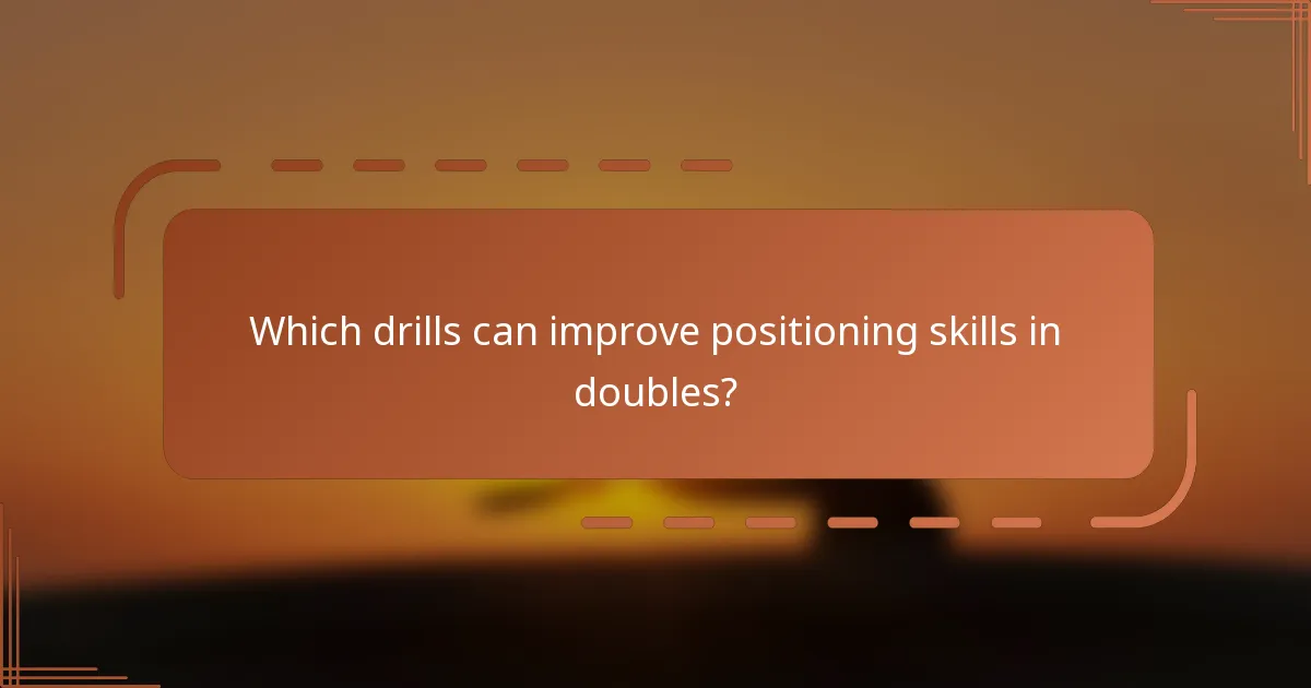 Which drills can improve positioning skills in doubles?