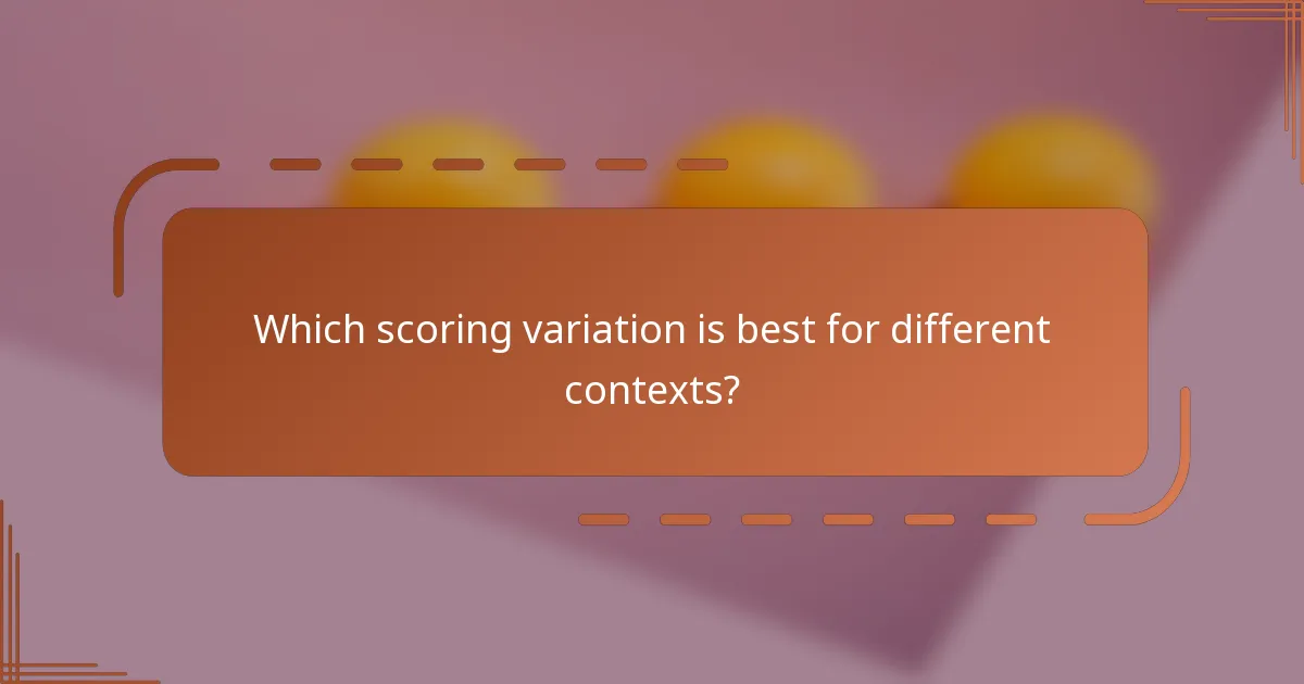 Which scoring variation is best for different contexts?