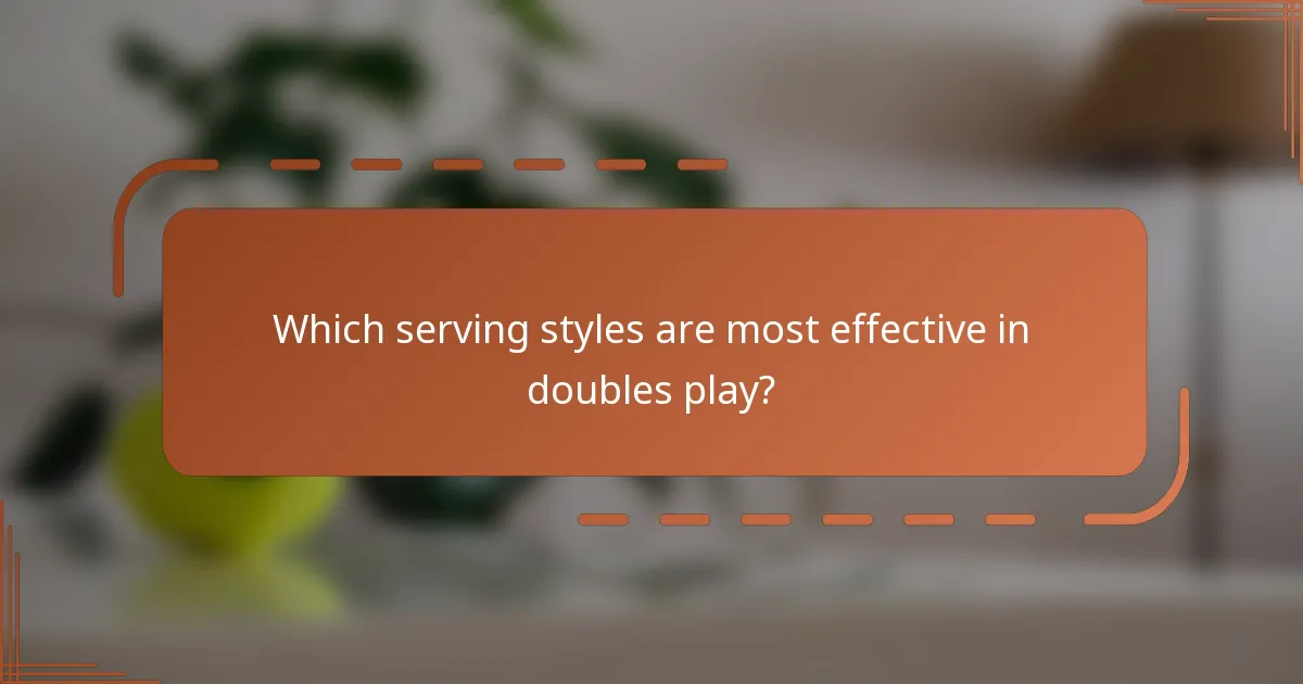 Which serving styles are most effective in doubles play?