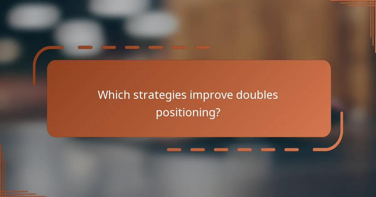 Which strategies improve doubles positioning?